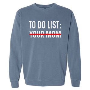 Funny Quote For Valentine's Day Present, ToDo List Your Mom Garment-Dyed Sweatshirt