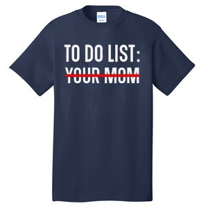 Funny Quote For Valentine's Day Present, ToDo List Your Mom Tall T-Shirt