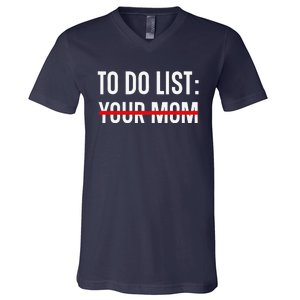 Funny Quote For Valentine's Day Present, ToDo List Your Mom V-Neck T-Shirt