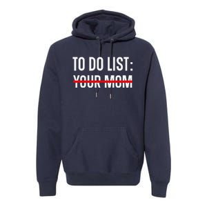 Funny Quote For Valentine's Day Present, ToDo List Your Mom Premium Hoodie