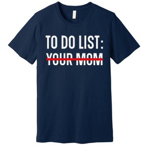 Funny Quote For Valentine's Day Present, ToDo List Your Mom Premium T-Shirt