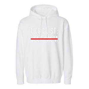 Funny Quote For Valentine's Day Present, ToDo List Your Mom Garment-Dyed Fleece Hoodie