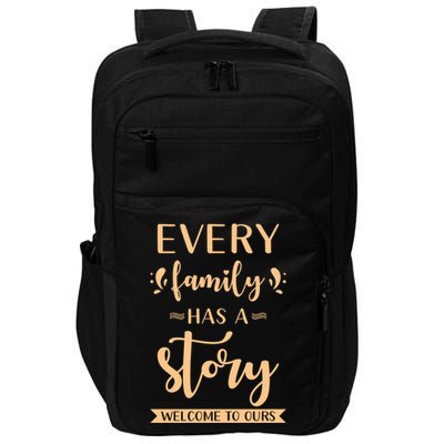 Family Quote Gift Every Family Has A Story Welcome To Ours Great Gift Impact Tech Backpack