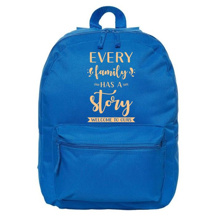 Family Quote Gift Every Family Has A Story Welcome To Ours Great Gift 16 in Basic Backpack