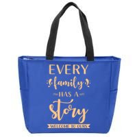 Family Quote Gift Every Family Has A Story Welcome To Ours Great Gift Zip Tote Bag