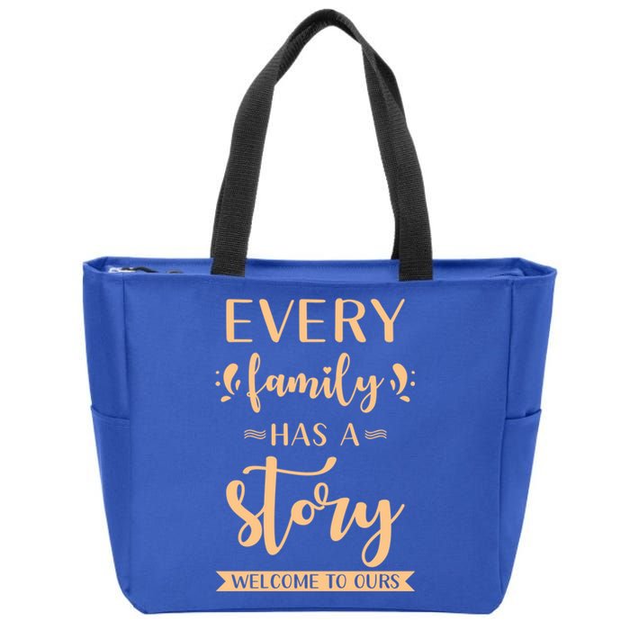 Family Quote Gift Every Family Has A Story Welcome To Ours Great Gift Zip Tote Bag