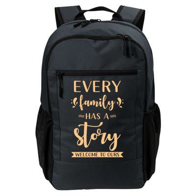 Family Quote Gift Every Family Has A Story Welcome To Ours Great Gift Daily Commute Backpack