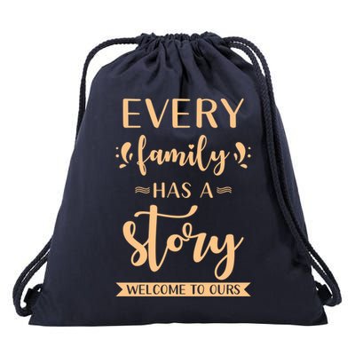 Family Quote Gift Every Family Has A Story Welcome To Ours Great Gift Drawstring Bag