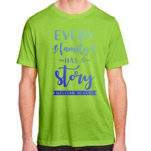 Family Quote Gift Every Family Has A Story Welcome To Ours Cute Gift Adult ChromaSoft Performance T-Shirt