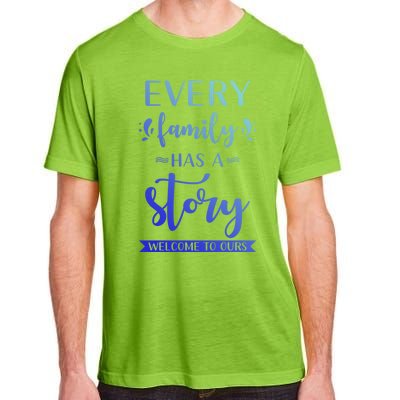 Family Quote Gift Every Family Has A Story Welcome To Ours Cute Gift Adult ChromaSoft Performance T-Shirt