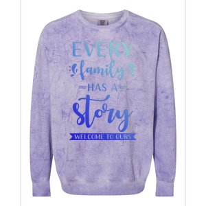 Family Quote Gift Every Family Has A Story Welcome To Ours Cute Gift Colorblast Crewneck Sweatshirt