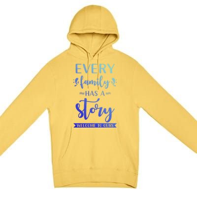 Family Quote Gift Every Family Has A Story Welcome To Ours Cute Gift Premium Pullover Hoodie