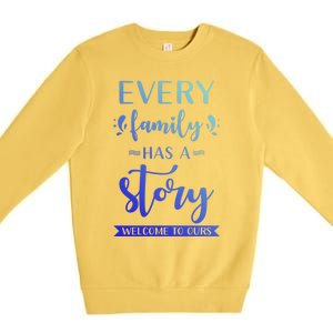 Family Quote Gift Every Family Has A Story Welcome To Ours Cute Gift Premium Crewneck Sweatshirt