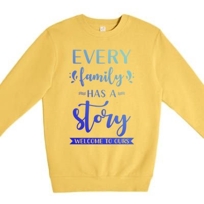 Family Quote Gift Every Family Has A Story Welcome To Ours Cute Gift Premium Crewneck Sweatshirt