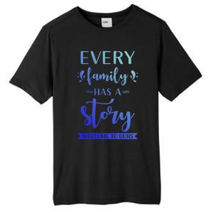 Family Quote Gift Every Family Has A Story Welcome To Ours Cute Gift Tall Fusion ChromaSoft Performance T-Shirt