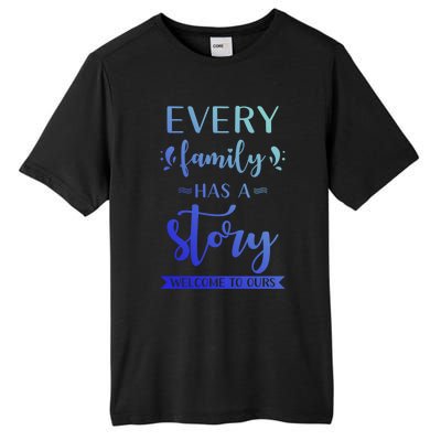 Family Quote Gift Every Family Has A Story Welcome To Ours Cute Gift Tall Fusion ChromaSoft Performance T-Shirt