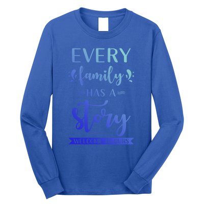 Family Quote Gift Every Family Has A Story Welcome To Ours Cute Gift Long Sleeve Shirt