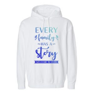 Family Quote Gift Every Family Has A Story Welcome To Ours Cute Gift Garment-Dyed Fleece Hoodie