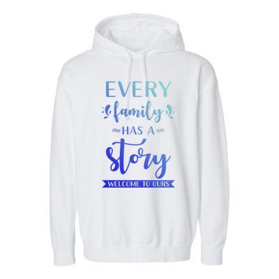 Family Quote Gift Every Family Has A Story Welcome To Ours Cute Gift Garment-Dyed Fleece Hoodie