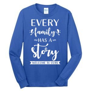 Family Quote Gift Every Family Has A Story Welcome To Ours Cute Gift Tall Long Sleeve T-Shirt