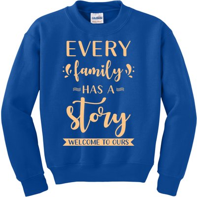 Family Quote Gift Every Family Has A Story Welcome To Ours Gift Kids Sweatshirt