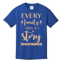 Family Quote Gift Every Family Has A Story Welcome To Ours Gift Kids T-Shirt