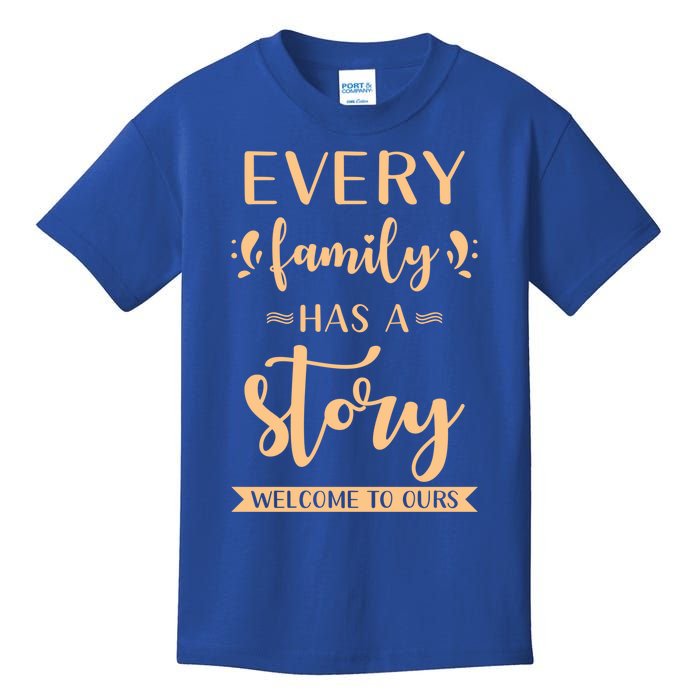 Family Quote Gift Every Family Has A Story Welcome To Ours Gift Kids T-Shirt