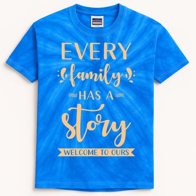 Family Quote Gift Every Family Has A Story Welcome To Ours Gift Kids Tie-Dye T-Shirt