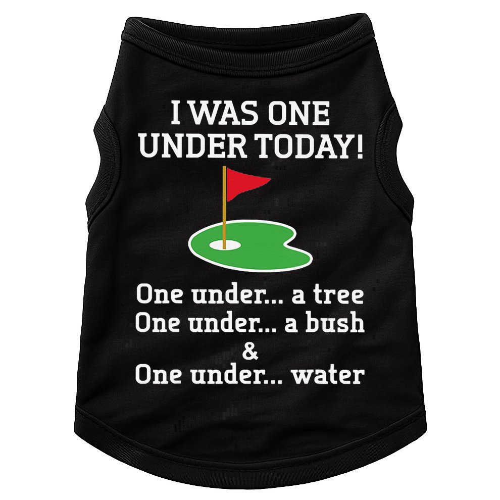 Funny quote Golf I Was One Under Today One Under A Tree Doggie Tank