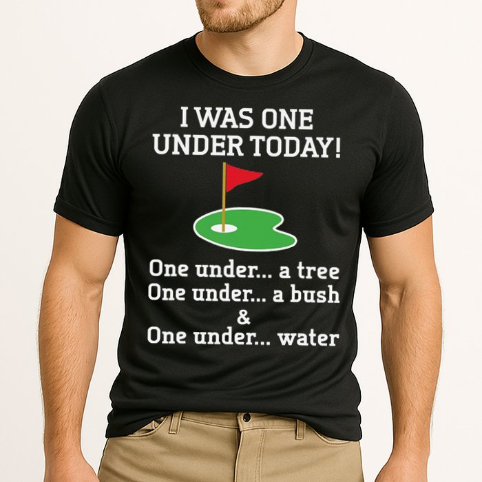 Funny quote Golf I Was One Under Today One Under A Tree Performance Shirt