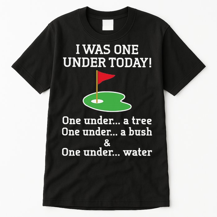 Funny quote Golf I Was One Under Today One Under A Tree Tall T-Shirt