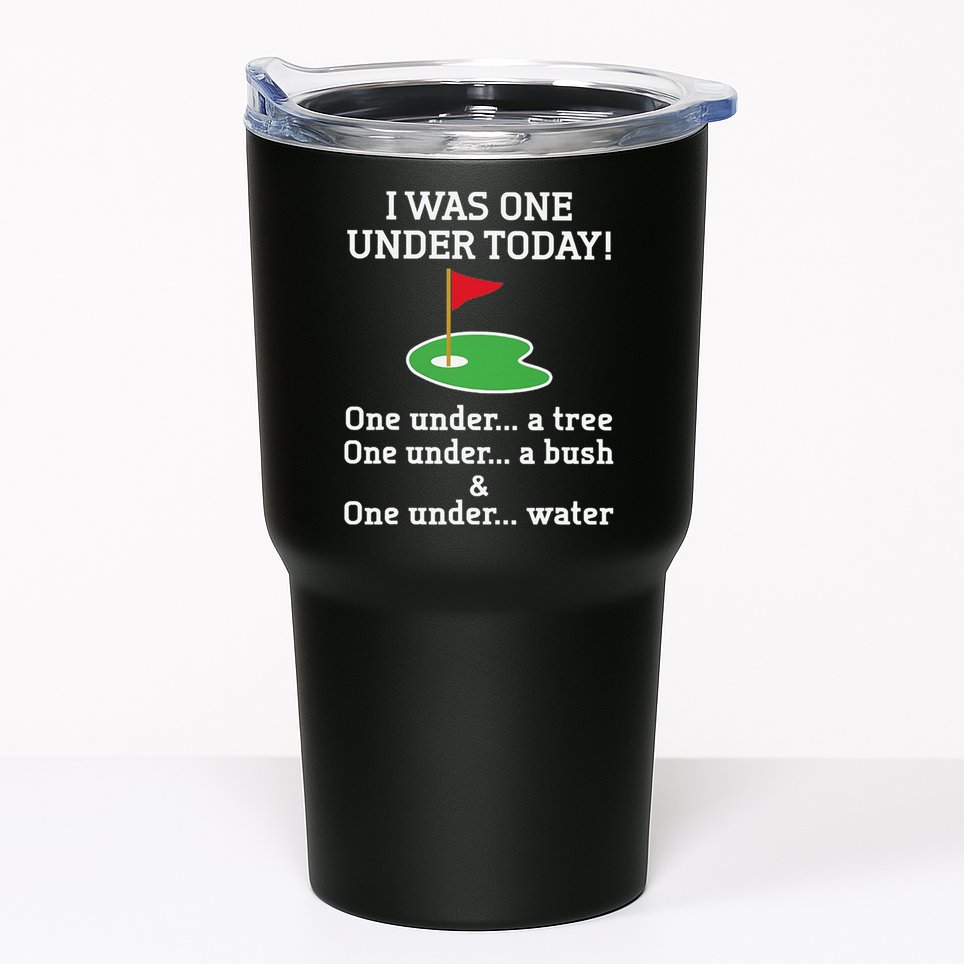 Funny quote Golf I Was One Under Today One Under A Tree Tumbler