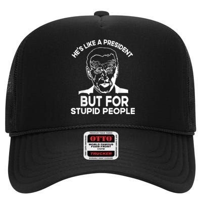 Funny Quote Hes Like A President But For Stupid People High Crown Mesh Back Trucker Hat