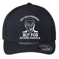 Funny Quote Hes Like A President But For Stupid People Flexfit Unipanel Trucker Cap