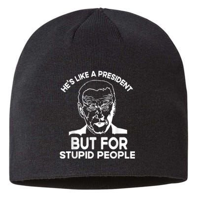 Funny Quote Hes Like A President But For Stupid People Sustainable Beanie