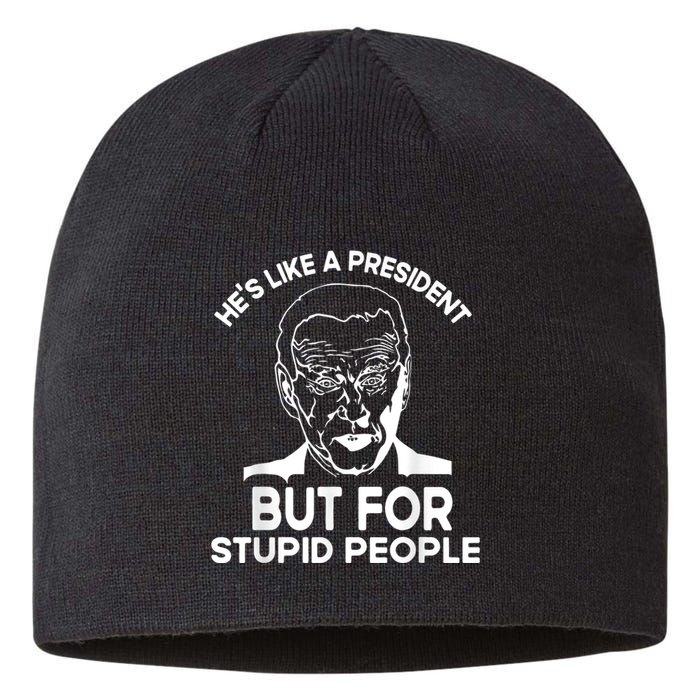 Funny Quote Hes Like A President But For Stupid People Sustainable Beanie