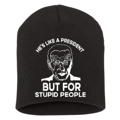 Funny Quote Hes Like A President But For Stupid People Short Acrylic Beanie