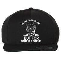 Funny Quote Hes Like A President But For Stupid People Wool Snapback Cap