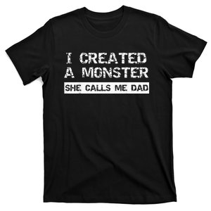 Funny Quote I Created A Monster She Calls Me Dad For Him T-Shirt