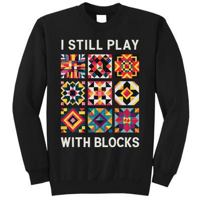 Funny Quilting I Still Play With Blocks Quilt Sweatshirt