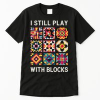 Funny Quilting I Still Play With Blocks Quilt Tall T-Shirt