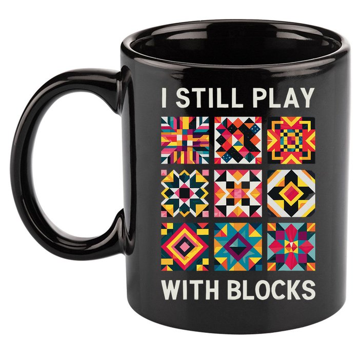 Funny Quilting I Still Play With Blocks Quilt 11oz C Handle Ceramic Mug