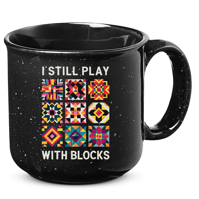 Funny Quilting I Still Play With Blocks Quilt 15oz Campfire Ceramic Mug