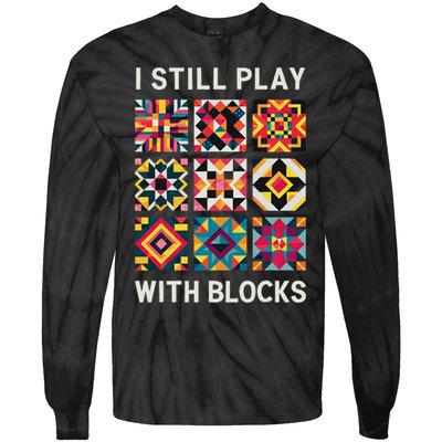 Funny Quilting I Still Play With Blocks Quilt Tie-Dye Long Sleeve Shirt