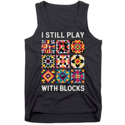 Funny Quilting I Still Play With Blocks Quilt Tank Top