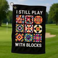 Funny Quilting I Still Play With Blocks Quilt Golf Towel