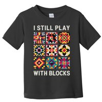 Funny Quilting I Still Play With Blocks Quilt Toddler T-Shirt