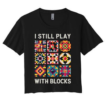 Funny Quilting I Still Play With Blocks Quilt Crop Top