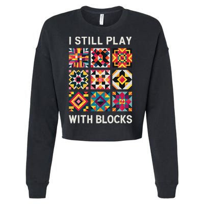 Funny Quilting I Still Play With Blocks Quilt Cropped Pullover Crew