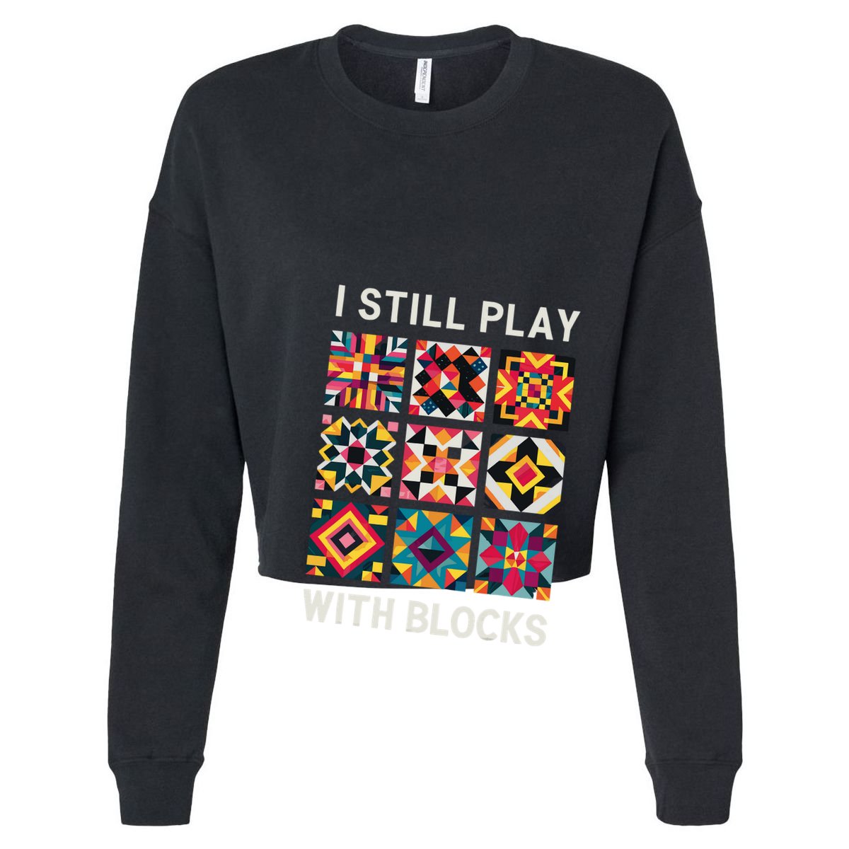 Funny Quilting I Still Play With Blocks Quilt Cropped Pullover Crew